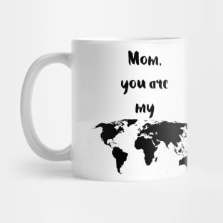 Mom you are my world Mug